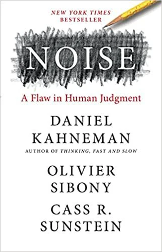 Noise by Daniel Kahneman, Olivier Sibony & Cass R. Sunstein